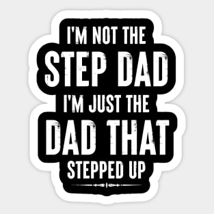 I'M NOT THE STEP DAD I'M JUST THE DAD THAT STEPPED UP FUNNY STEP DAD LOVE Sticker